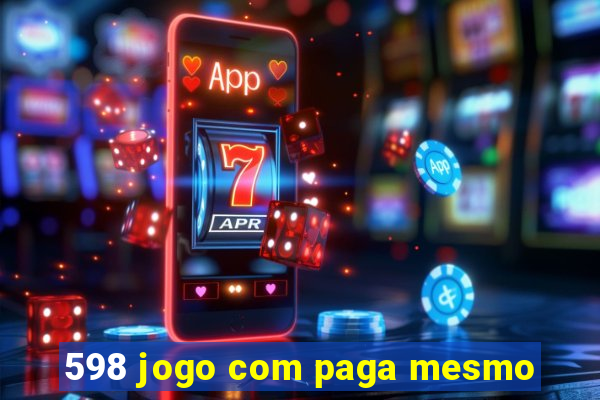 598 jogo com paga mesmo